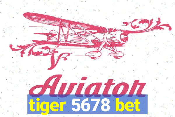 tiger 5678 bet